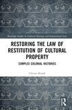 Restoring the Law of Restitution of Cultural Property: Complex Colonial Histories