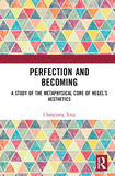 Perfection and Becoming: A Study of the Metaphysical Core of Hegel?s Aesthetics