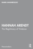 Hannah Arendt: The Illegitimacy of Violence