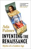 Inventing the Renaissance: Myths of a Golden Age