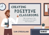 Creating Positive Classrooms: 50 strategies for secondary and upper KS2 teachers: A Guidebook for Teachers