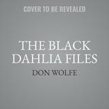 The Black Dahlia Files: The Mob, the Mogul, and the Murder That Transfixed Los Angeles