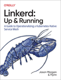 Linkerd ? Up & Running: Up and Running: A Guide to Operationalizing a Kubernetes-Native Service Mesh