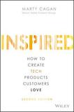 Inspired: How to Create Tech Products Customers Love