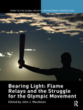 Bearing Light: Flame Relays and the Struggle for the Olympic Movement