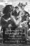 Rubens and the Archaeology of Myth, 1610-1620: Visual and Poetic Memory