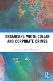 Organising White-Collar and Corporate Crimes: Understanding the Organization of White-Collar Crime