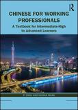 Chinese for Working Professionals: A Textbook for Intermediate-High to Advanced Learners