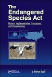 The Endangered Species Act: History, Implementation, Successes, and Controversies