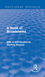 A Book of Broadsheets (Routledge Revivals): With an Introduction by Geoffrey Dawson