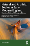 Natural and Artificial Bodies in Early Modern England: Literature, Natural Philosophy, Objects