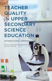 Teacher Quality in Upper Secondary Science Education: International Perspectives