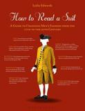 How to Read a Suit: A Guide to Changing Men?s Fashion from the 17th to the 20th Century