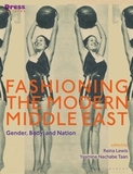 Fashioning the Modern Middle East: Gender, Body, and Nation