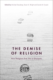 The Demise of Religion: How Religions End, Die, or Dissipate