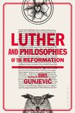 Luther and Philosophies of the Reformation