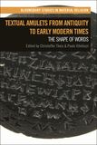 Textual Amulets from Antiquity to Early Modern Times: The Shape of Words