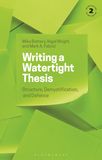 Writing a Watertight Thesis: Structure, Demystification and Defence