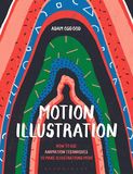 Motion Illustration: How to Use Animation Techniques to Make Illustrations Move