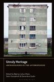 Unruly Heritage: Archaeologies of the Anthropocene