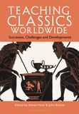 Teaching Classics Worldwide: Successes, Challenges and Developments