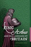 King Arthur and the Languages of Britain: Examining the Linguistic Evidence