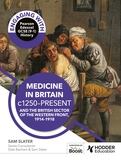 Engaging with Pearson Edexcel GCSE (9?1) History: Medicine in Britain, c1250?present and The British sector of the Western Front, 1914?18