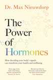 The Power of Hormones: The new science of how hormones shape every aspect of our lives