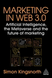 Marketing in Web 3.0: Artificial Intelligence, the Metaverse and the Future of Marketing