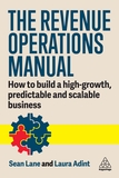 The Revenue Operations Manual ? How to Build a High?Growth, Predictable and Scalable Business: How to Build a High-Growth, Predictable and Scalable Business