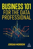 Business 101 for the Data Professional: What You Need to Know to Succeed in Business