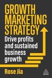 Growth Marketing Strategy ? Drive Profits and Sustained Business Growth: Drive Profits and Sustained Business Growth