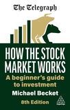 How the Stock Market Works ? A Beginner`s Guide to Investment: A Beginner's Guide to Investment