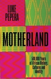 Motherland: A Journey through 500,000 Years of African Culture and Identity