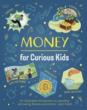 Money for Curious Kids: An Illustrated Introduction to Spending and Saving, Finance, Economics--And More!