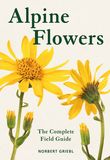 Alpine Flowers: The Complete Field Guide