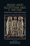 Irish and Scottish Art, c. 900-1900: Survivals and Revivals