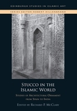 Stucco in the Islamic World: Studies of Architectural Ornament from Spain to India