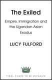 The Exiled: The incredible story of the South Asian exodus from Uganda to the UK in 1972