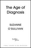 The Age of Diagnosis: Sickness, Health and Why Medicine Has Gone Too Far