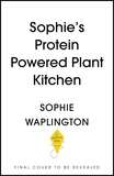 Soph's Plant Kitchen: Delicious high protein recipes to fuel you for life