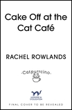 Cake Off at the Cat Cafe: A delicious and heartwarming enemies to lovers romance that is purr joy!