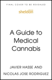 A Guide to Medical Cannabis: Your Roadmap to Understanding and Using Cannabis and CBD for Health