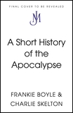 A Short History of the Apocalypse: The vital guide to your future survival