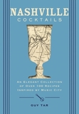 Nashville Cocktails: An Elegant Collection of Over 100 Recipes Inspired by Music City