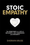 Stoic Empathy: The Road Map to a Life of Influence, Self-Leadership, and Integrity