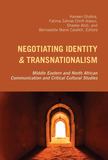 Negotiating Identity and Transnationalism: Middle Eastern and North African Communication and Critical Cultural Studies