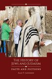 The History of Jews and Judaism: Facts and Fictions