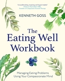 The Eating Well Workbook: Managing Eating Problems Using Your Compassionate Mind