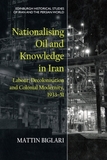 Nationalising Oil and Knowledge in Iran: Labour, Decolonisation and Colonial Modernity, 1933?51